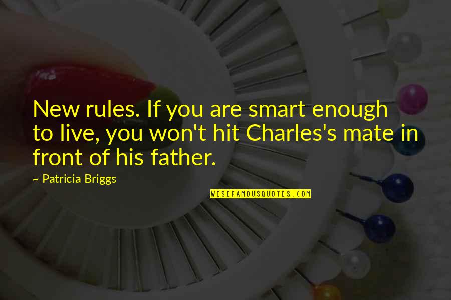 Best New Father Quotes By Patricia Briggs: New rules. If you are smart enough to