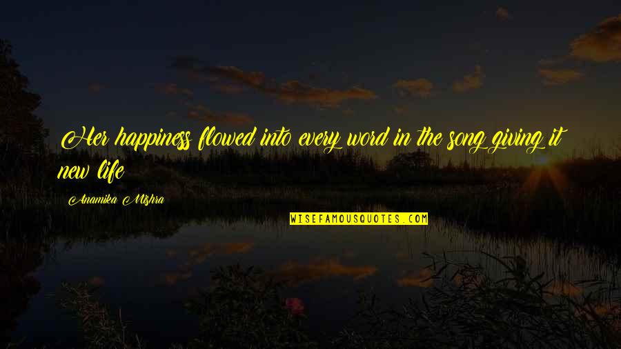 Best New Music Quotes By Anamika Mishra: Her happiness flowed into every word in the Best New Music Quotes By Anamika Mishra: Her happiness flowed into every word in the