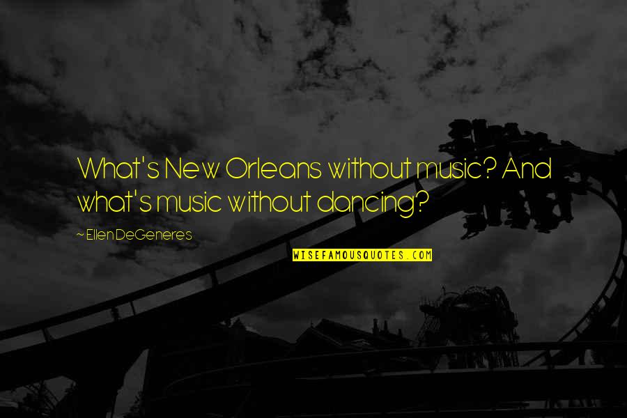 Best New Music Quotes By Ellen DeGeneres: What's New Orleans without music? And what's music Best New Music Quotes By Ellen DeGeneres: What's New Orleans without music? And what's music