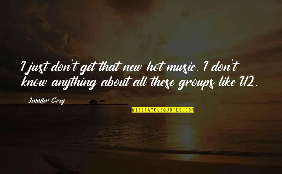 Best New Music Quotes By Jennifer Grey: I just don't get that new hot music.
