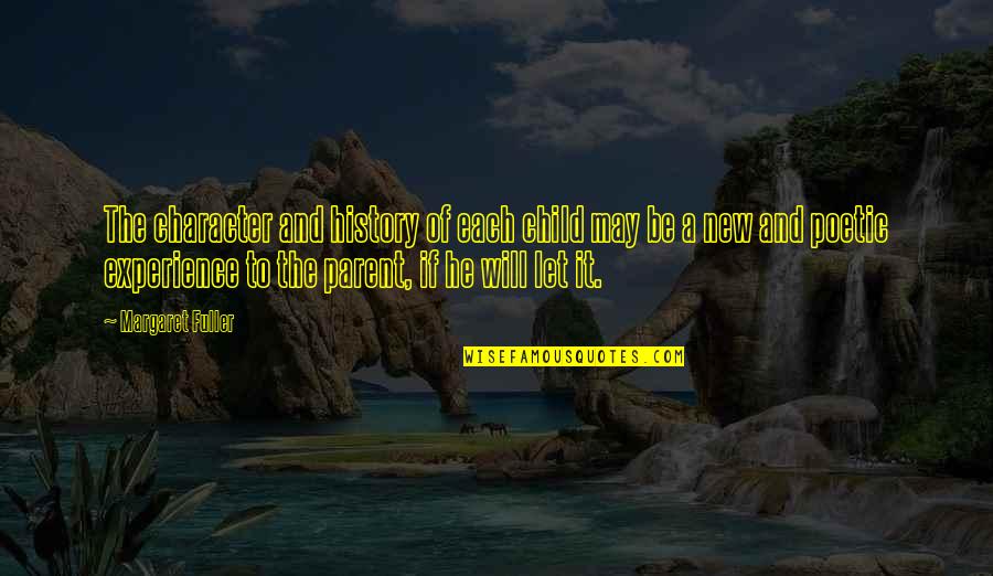 Best New Parent Quotes By Margaret Fuller: The character and history of each child may Best New Parent Quotes By Margaret Fuller: The character and history of each child may
