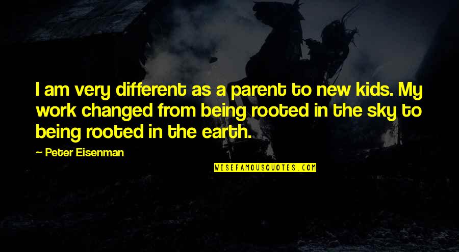 Best New Parent Quotes By Peter Eisenman: I am very different as a parent to