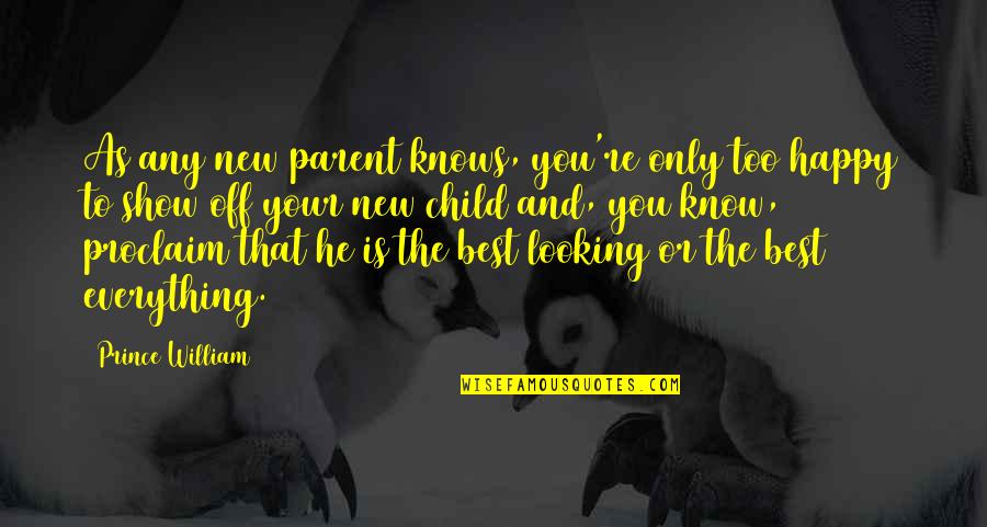 Best New Parent Quotes By Prince William: As any new parent knows, you're only too