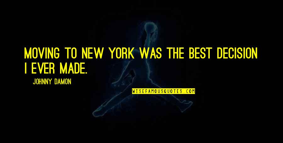 Best New Quotes By Johnny Damon: Moving to New York was the best decision Best New Quotes By Johnny Damon: Moving to New York was the best decision