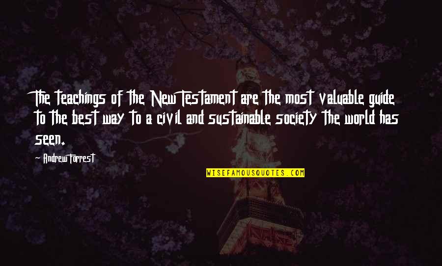Best New Testament Quotes By Andrew Forrest: The teachings of the New Testament are the Best New Testament Quotes By Andrew Forrest: The teachings of the New Testament are the