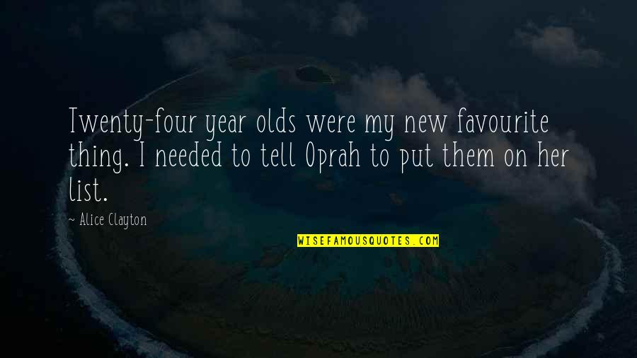 Best New Year Quotes By Alice Clayton: Twenty-four year olds were my new favourite thing. Best New Year Quotes By Alice Clayton: Twenty-four year olds were my new favourite thing.