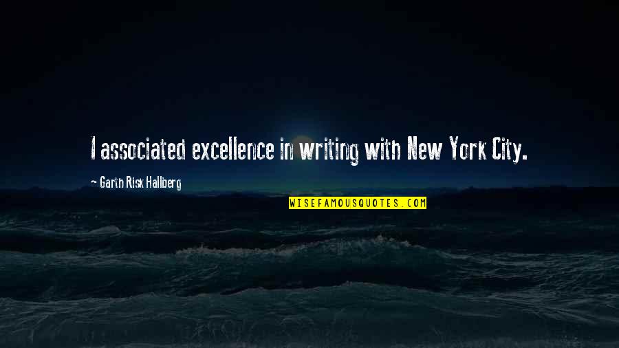 Best New York City Quotes By Garth Risk Hallberg: I associated excellence in writing with New York