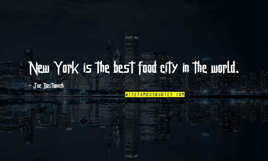 Best New York City Quotes By Joe Bastianich: New York is the best food city in