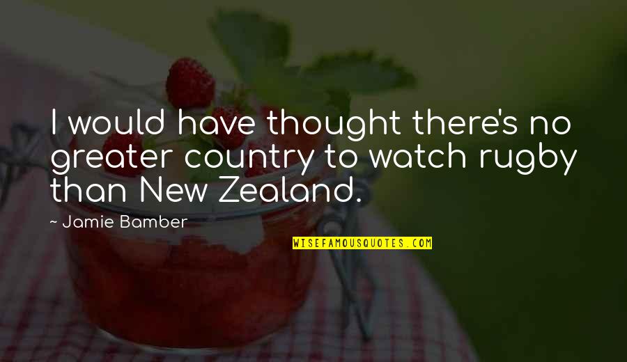 Best New Zealand Quotes By Jamie Bamber: I would have thought there's no greater country