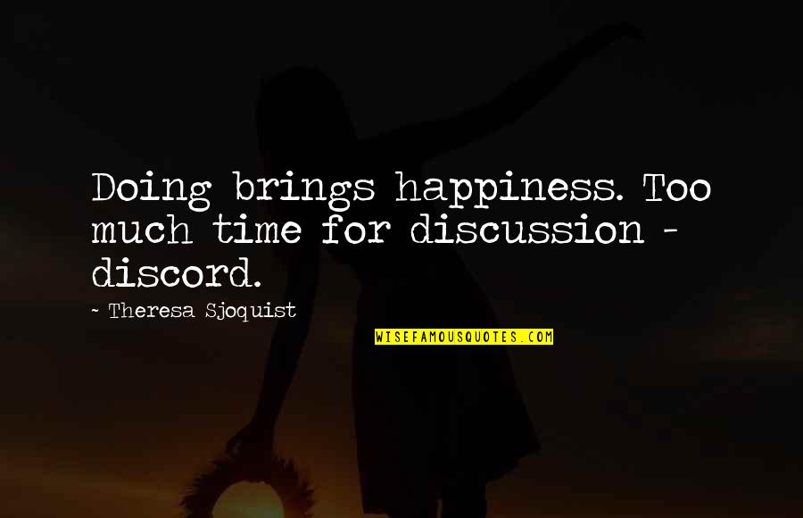 Best New Zealand Quotes By Theresa Sjoquist: Doing brings happiness. Too much time for discussion