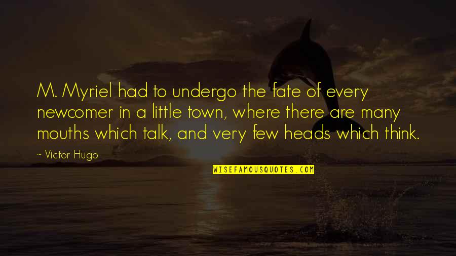 Best Newcomer Quotes By Victor Hugo: M. Myriel had to undergo the fate of