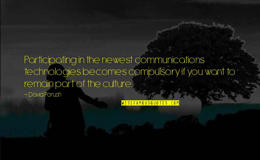 Best Newest Quotes By David Porush: Participating in the newest communications technologies becomes compulsory