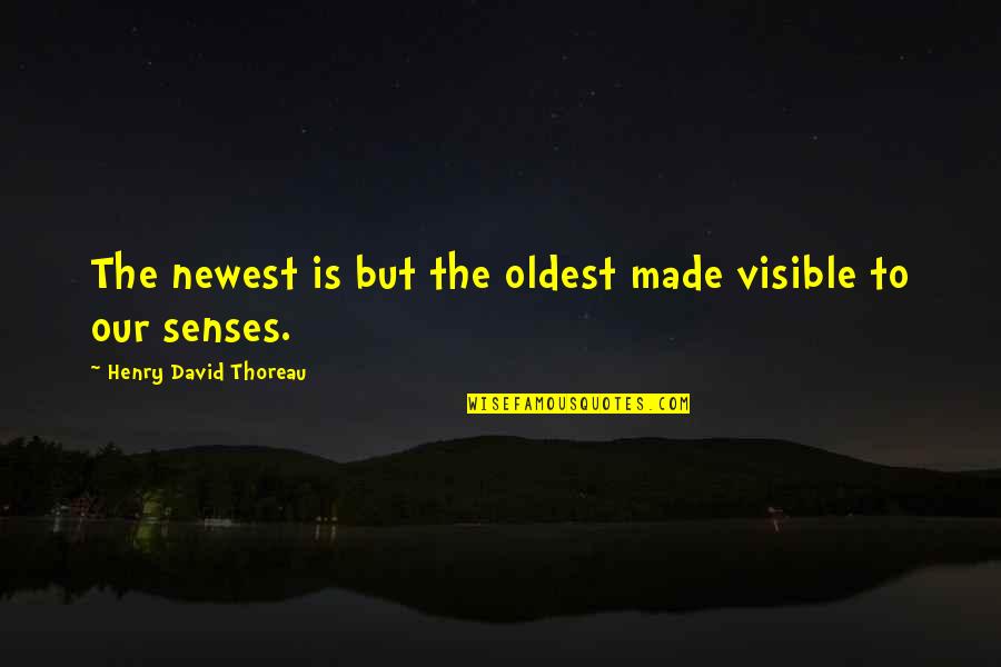 Best Newest Quotes By Henry David Thoreau: The newest is but the oldest made visible