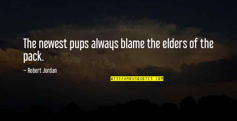 Best Newest Quotes By Robert Jordan: The newest pups always blame the elders of