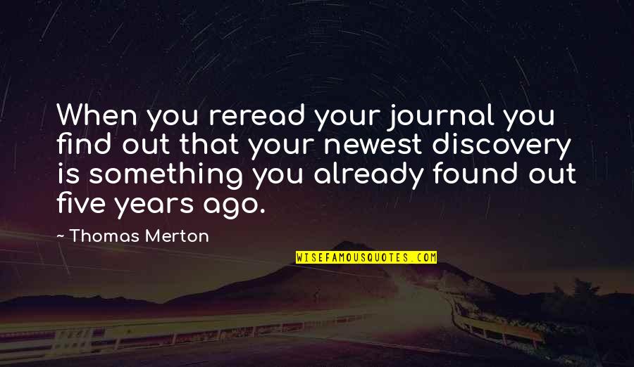 Best Newest Quotes By Thomas Merton: When you reread your journal you find out