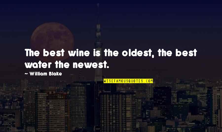 Best Newest Quotes By William Blake: The best wine is the oldest, the best