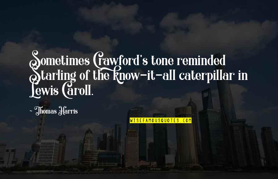 Best Newlywed Quotes By Thomas Harris: Sometimes Crawford's tone reminded Starling of the know-it-all Best Newlywed Quotes By Thomas Harris: Sometimes Crawford's tone reminded Starling of the know-it-all