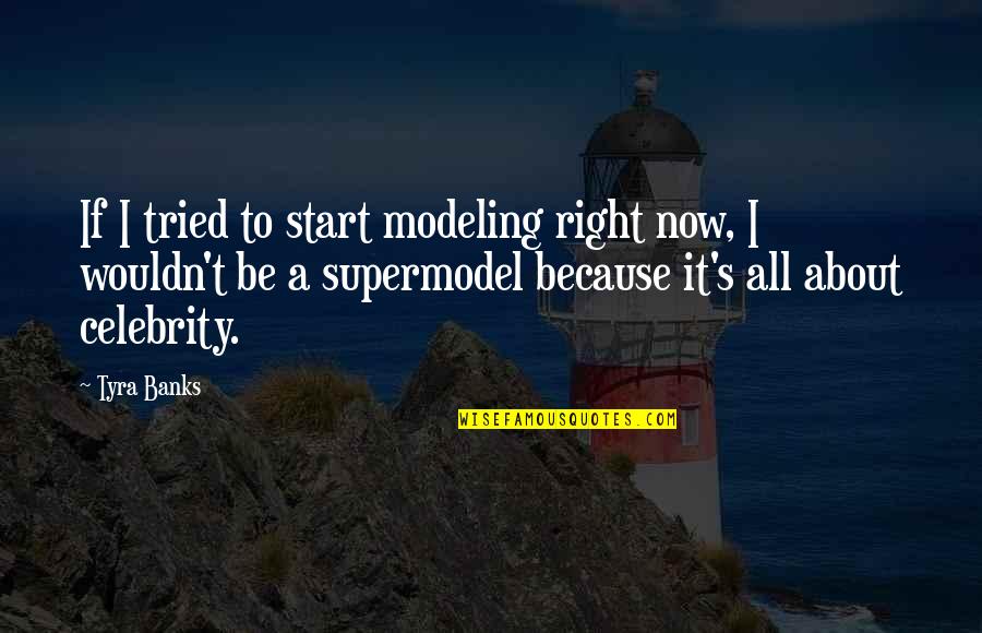 Best Newlywed Quotes By Tyra Banks: If I tried to start modeling right now,