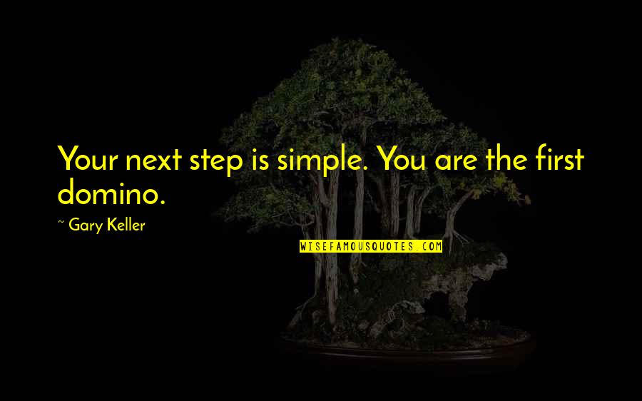 Best Next Friday Quotes By Gary Keller: Your next step is simple. You are the