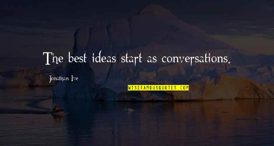 Best Neymar Quotes By Jonathan Ive: The best ideas start as conversations. Best Neymar Quotes By Jonathan Ive: The best ideas start as conversations.