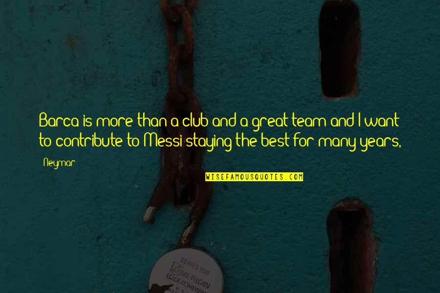 Best Neymar Quotes By Neymar: Barca is more than a club and a Best Neymar Quotes By Neymar: Barca is more than a club and a