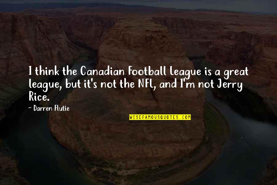 Best Nfl Football Quotes By Darren Flutie: I think the Canadian Football League is a