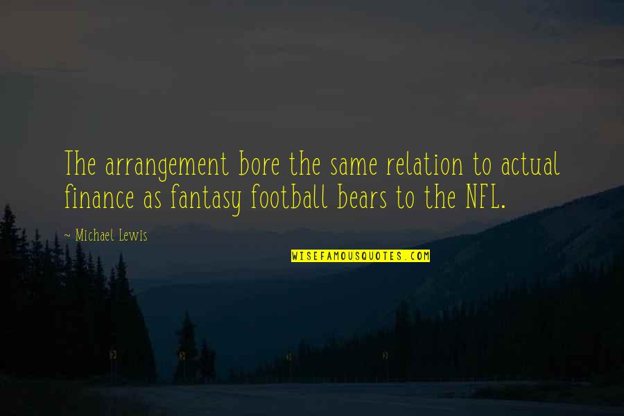 Best Nfl Football Quotes By Michael Lewis: The arrangement bore the same relation to actual