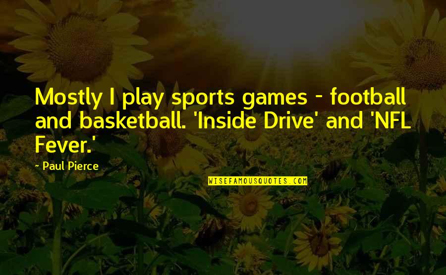 Best Nfl Football Quotes By Paul Pierce: Mostly I play sports games - football and