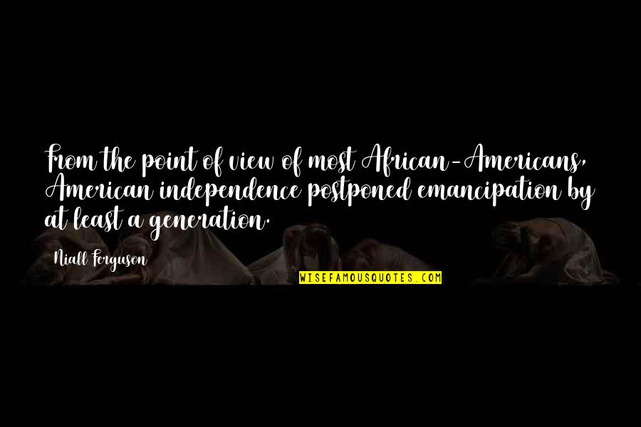 Best Niall Quotes By Niall Ferguson: From the point of view of most African-Americans,