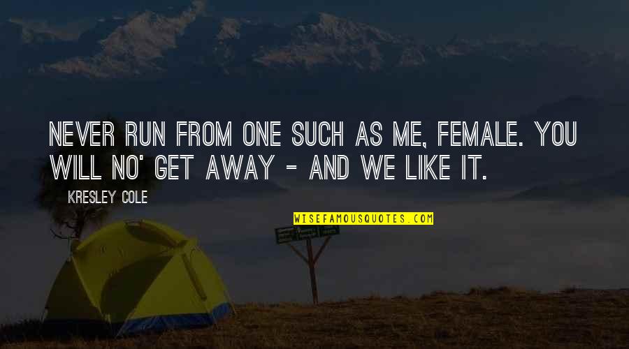 Best Nick Cummins Quotes By Kresley Cole: Never run from one such as me, female.