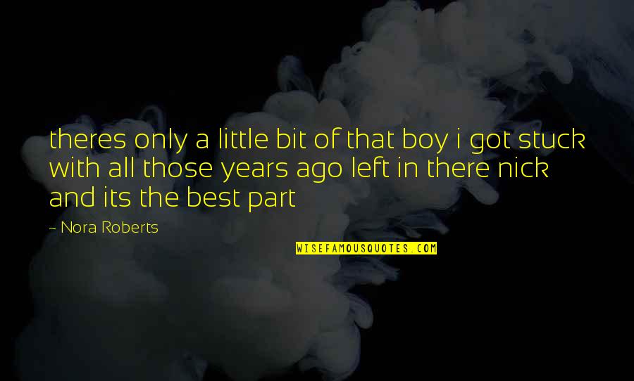 Best Nick Quotes By Nora Roberts: theres only a little bit of that boy Best Nick Quotes By Nora Roberts: theres only a little bit of that boy