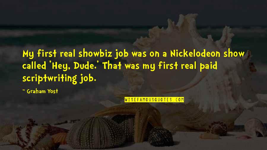 Best Nickelodeon Quotes By Graham Yost: My first real showbiz job was on a