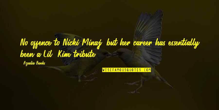 Best Nicki Minaj Quotes By Azealia Banks: No offence to Nicki Minaj, but her career