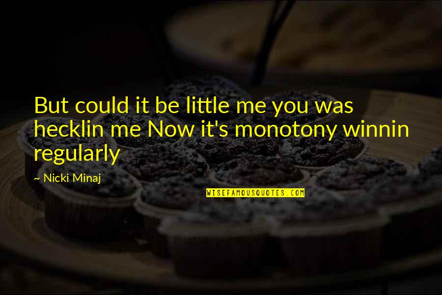 Best Nicki Minaj Quotes By Nicki Minaj: But could it be little me you was