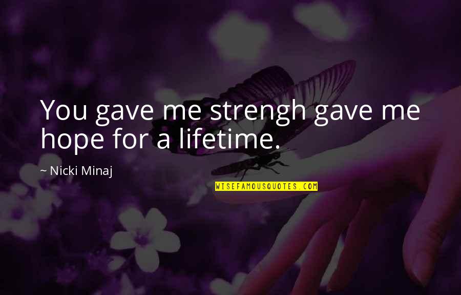 Best Nicki Minaj Quotes By Nicki Minaj: You gave me strengh gave me hope for Best Nicki Minaj Quotes By Nicki Minaj: You gave me strengh gave me hope for