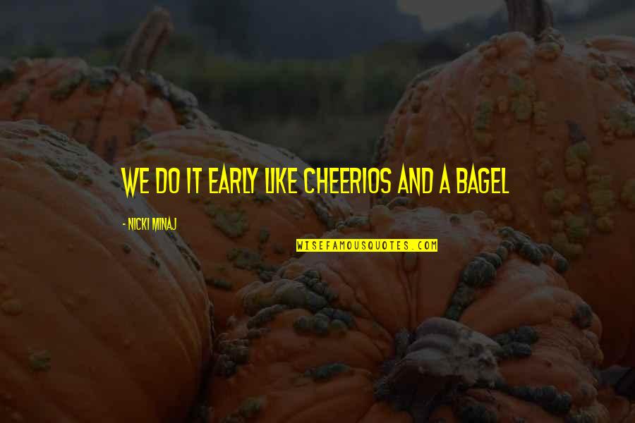 Best Nicki Minaj Quotes By Nicki Minaj: We do it early like Cheerios and a Best Nicki Minaj Quotes By Nicki Minaj: We do it early like Cheerios and a