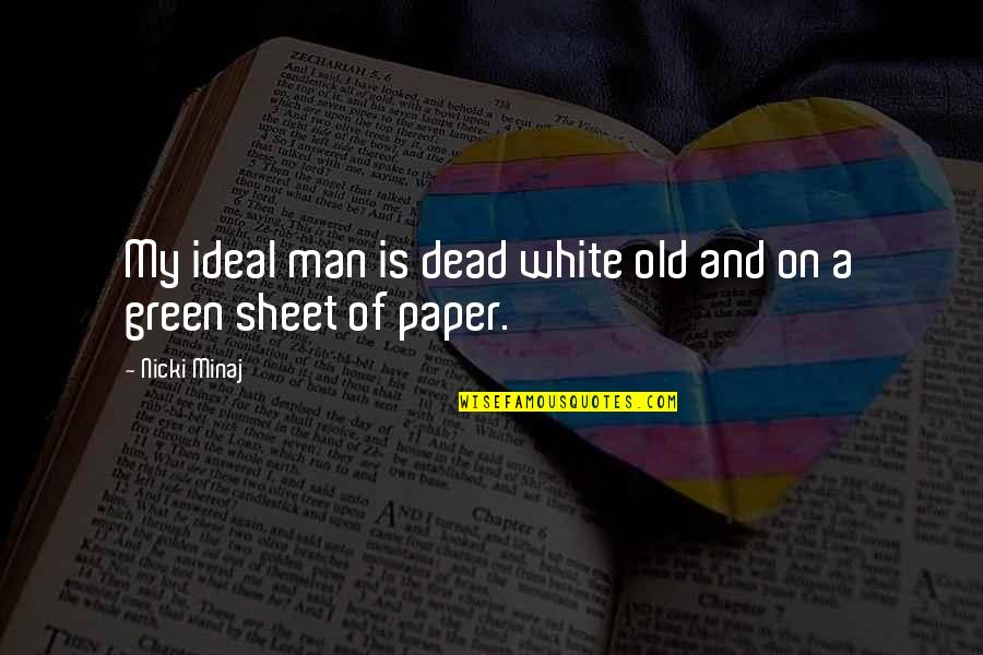 Best Nicki Minaj Quotes By Nicki Minaj: My ideal man is dead white old and