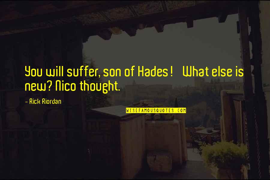 Best Nico Di Angelo Quotes By Rick Riordan: You will suffer, son of Hades!' What else