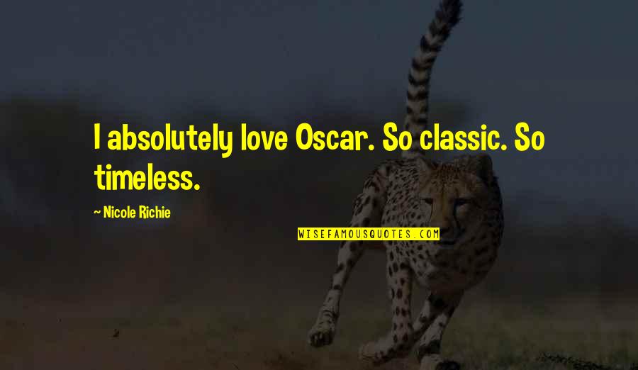 Best Nicole Richie Quotes By Nicole Richie: I absolutely love Oscar. So classic. So timeless.
