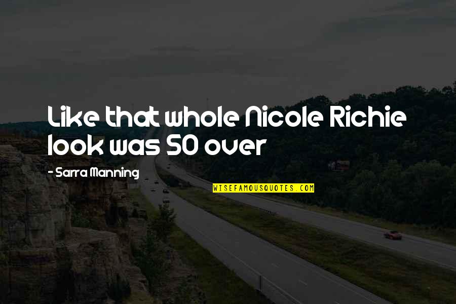 Best Nicole Richie Quotes By Sarra Manning: Like that whole Nicole Richie look was SO