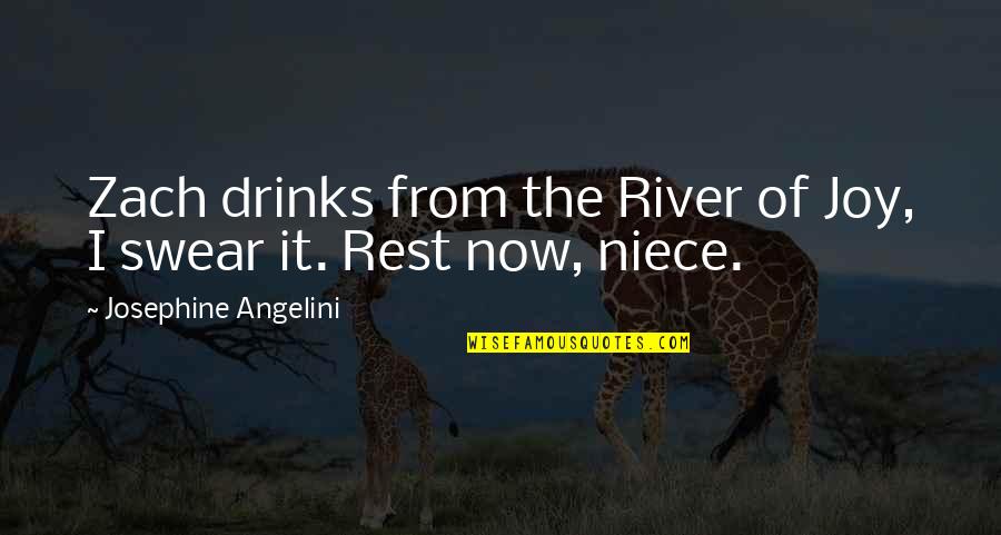 Best Niece Quotes By Josephine Angelini: Zach drinks from the River of Joy, I