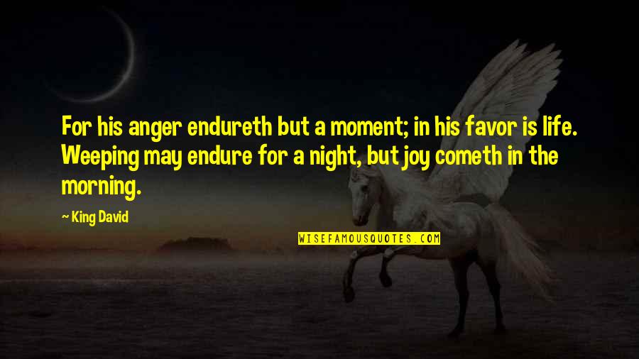 Best Night Ever Quotes By King David: For his anger endureth but a moment; in