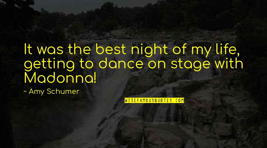 Best Night Life Quotes By Amy Schumer: It was the best night of my life,