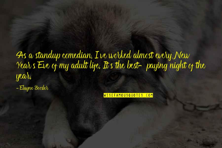 Best Night Life Quotes By Elayne Boosler: As a standup comedian, I've worked almost every