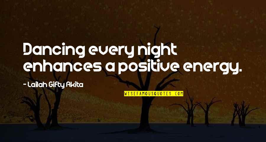 Best Night Life Quotes By Lailah Gifty Akita: Dancing every night enhances a positive energy.