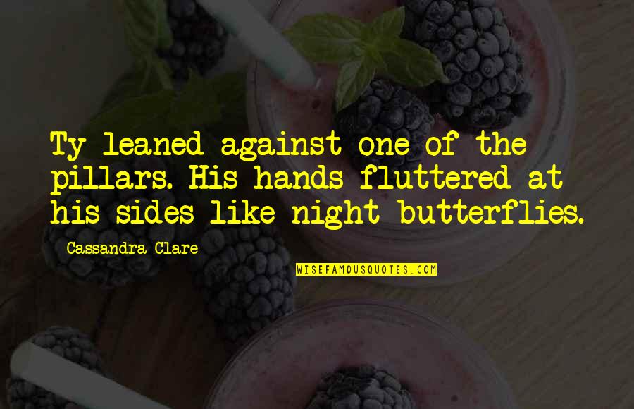Best Night Out Quotes By Cassandra Clare: Ty leaned against one of the pillars. His