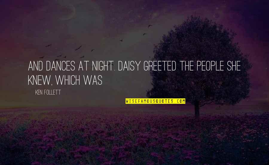 Best Night Out Quotes By Ken Follett: And dances at night. Daisy greeted the people