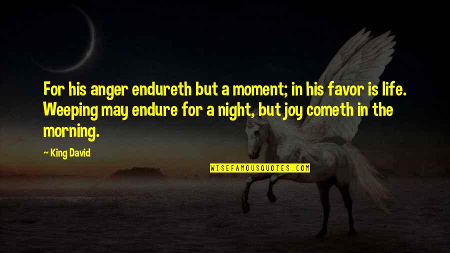 Best Night Out Quotes By King David: For his anger endureth but a moment; in