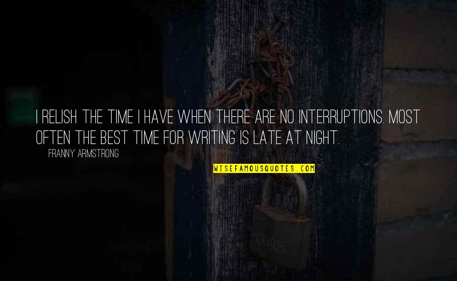 Best Night Time Quotes By Franny Armstrong: I relish the time I have when there
