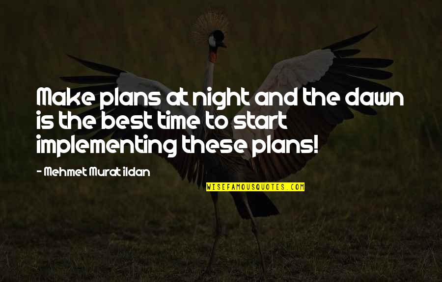 Best Night Time Quotes By Mehmet Murat Ildan: Make plans at night and the dawn is
